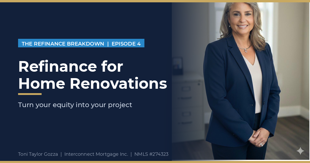Refinance for home renovations graphic with Toni Taylor Gozza of Interconnect Mortgage Inc. in Palm Beach Gardens Florida